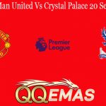 Predksi Bola Man United Vs Crystal Palace 20 September 2020