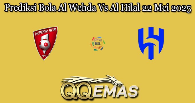 Prediksi Bola Al Wehda Vs Al Hilal 22 Mei 2025