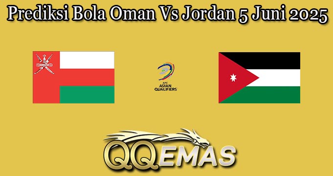 Prediksi Bola Oman Vs Jordan 5 Juni 2025