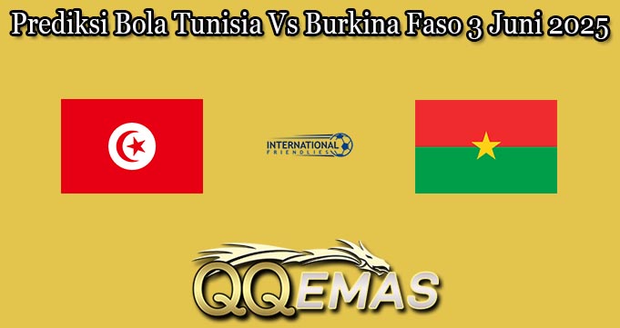 Prediksi Bola Tunisia Vs Burkina Faso 3 Juni 2025