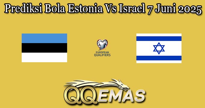 Prediksi Bola Estonia Vs Israel 7 Juni 2025
