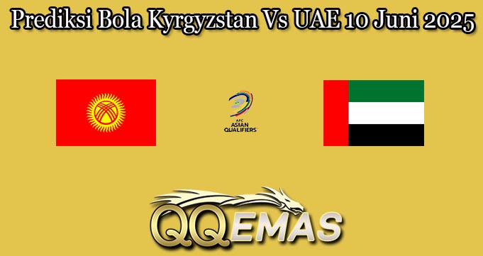 Prediksi Bola Kyrgyzstan Vs UAE 10 Juni 2025